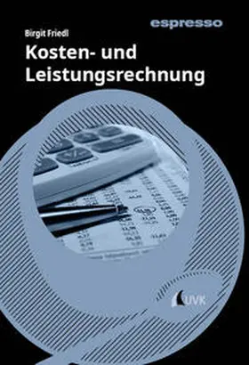Friedl |  Kosten- und Leistungsrechnung | Buch |  Sack Fachmedien