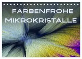 CALVENDO / Becker |  Farbenfrohe Mikrokristalle (Tischkalender 2025 DIN A5 quer), CALVENDO Monatskalender | Sonstiges |  Sack Fachmedien