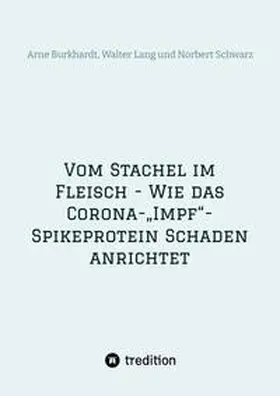 Schwarz / Burkhardt / Lang |  Vom Stachel im Fleisch - Wie das Corona-"Impf"-Spikeprotein Schaden anrichtet | Buch |  Sack Fachmedien