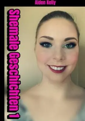 Kelly |  Shemale Geschichten 1 | eBook | Sack Fachmedien