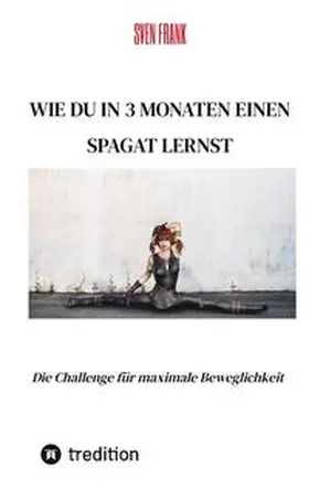 Frank |  Wie du in 3 Monaten einen Spagat lernst | Buch |  Sack Fachmedien