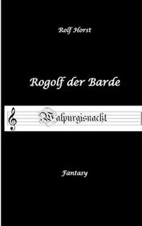Horst |  Rogolf der Barde - Halloween, Hexen, Harz, Brocken, Dämonen, Magier, Amulette, Pentagramm, Silberdolch, Schwert, Pfeil, Bogen, Ritual | Buch |  Sack Fachmedien