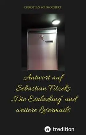 Schwochert |  Antwort auf Sebastian Fitzeks ¿Die Einladung¿ und weitere Lesermails | Buch |  Sack Fachmedien