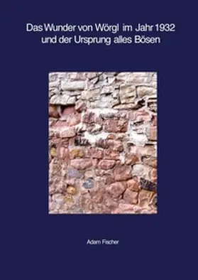 Fischer |  Das Wunder von Wörgl im Jahr 1932 und der Ursprung alles Bösen | Buch |  Sack Fachmedien