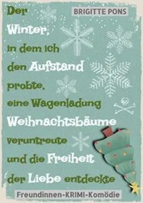 Pons |  Der Winter, in dem ich den Aufstand probte, eine Wagenladung Weihnachtsbäume veruntreute und die Freiheit der Liebe entdeckte | eBook | Sack Fachmedien