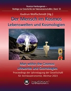 Wolfschmidt |  Der Mensch im Kosmos: Lebenswelten und Kosmologien. Man within the Cosmos: Lifeworlds and Cosmologies. | Buch |  Sack Fachmedien