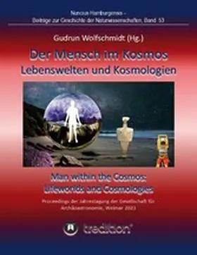 Wolfschmidt |  Der Mensch im Kosmos: Lebenswelten und Kosmologien. Man within the Cosmos: Lifeworlds and Cosmologies. | eBook | Sack Fachmedien