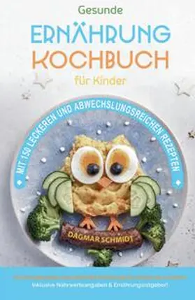 Schmidt |  Kochbuch für Kinder! Gesundes Essen, das Kinder lieben werden. | Buch |  Sack Fachmedien