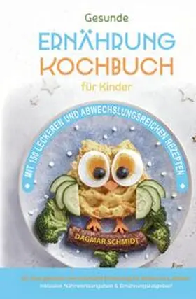 Schmidt |  Kochbuch für Kinder! Gesundes Essen, das Kinder lieben werden. | Buch |  Sack Fachmedien