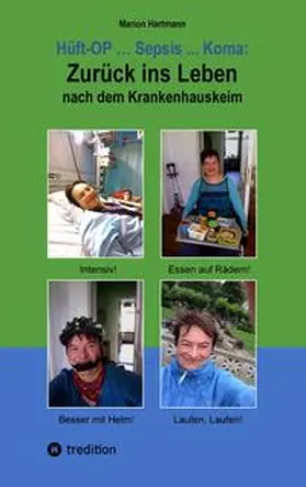 Hartmann |  Hüft-OP ... Sepsis ... Koma: Zurück ins Leben nach dem Krankenhauskeim | Buch |  Sack Fachmedien