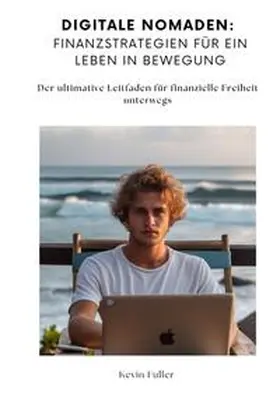 Fuller |  Digitale Nomaden:  Finanzstrategien für ein  Leben in Bewegung | Buch |  Sack Fachmedien
