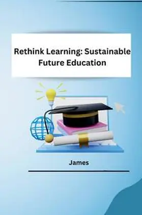 James |  Rethink Learning: Sustainable Future Education | Buch |  Sack Fachmedien
