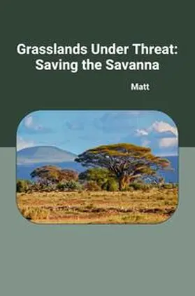 Matt |  Grasslands Under Threat: Saving the Savanna | Buch |  Sack Fachmedien