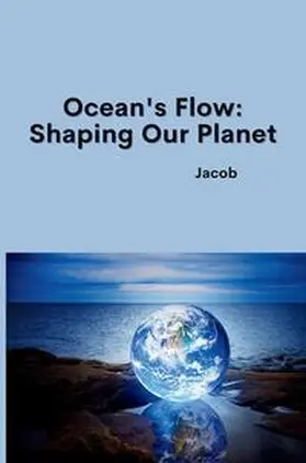 jacob |  Ocean's Flow: Shaping Our Planet | Buch |  Sack Fachmedien