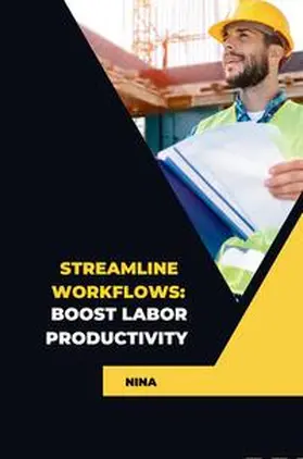 Nina |  Streamline Workflows: Boost Labor Productivity | Buch |  Sack Fachmedien