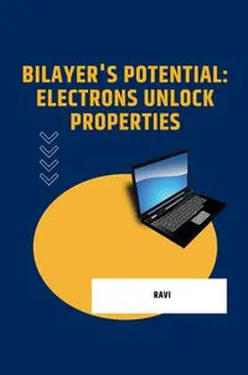 Ravi |  Bilayer's Potential: Electrons Unlock Properties | Buch |  Sack Fachmedien
