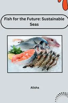 Alisha |  Fish for the Future: Sustainable Seas | Buch |  Sack Fachmedien