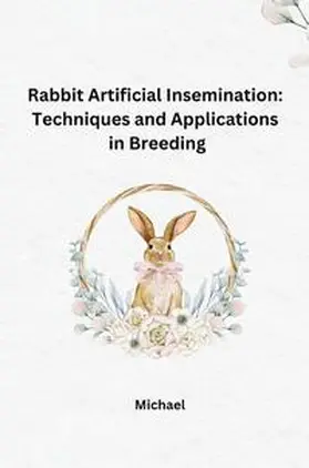 Michael |  Rabbit Artificial Insemination: Techniques and Applications in Breeding | Buch |  Sack Fachmedien