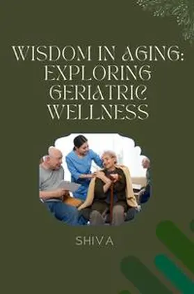 Shiva |  Wisdom in Aging: Exploring Geriatric Wellness | Buch |  Sack Fachmedien