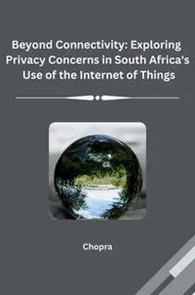 Chopra |  Beyond Connectivity: Exploring Privacy Concerns in South Africa's Use of the Internet of Things | Buch |  Sack Fachmedien