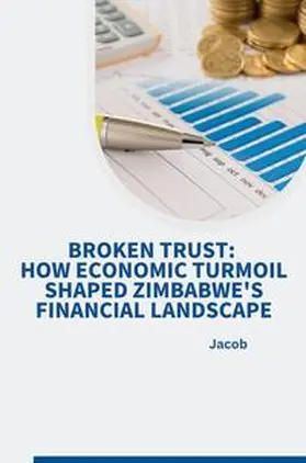jacob |  Broken Trust: How Economic Turmoil Shaped Zimbabwe's Financial Landscape | Buch |  Sack Fachmedien