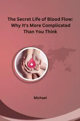 Michael |  The Secret Life of Blood Flow: Why It's More Complicated Than You Think | Buch |  Sack Fachmedien