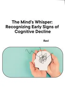 Ravi |  The Mind's Whisper: Recognizing Early Signs of Cognitive Decline | Buch |  Sack Fachmedien