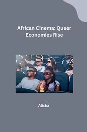 Alisha |  African Cinema: Queer Economies Rise | Buch |  Sack Fachmedien