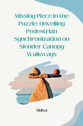 Shiva |  Missing Piece in the Puzzle: Unveiling Pedestrian Synchronization on Slender Canopy Walkways | Buch |  Sack Fachmedien