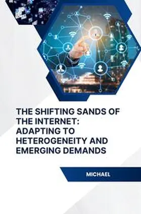 Michael |  The Shifting Sands of the Internet: Adapting to Heterogeneity and Emerging Demands | Buch |  Sack Fachmedien