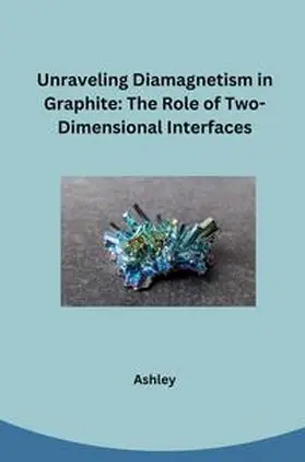 Ashley |  Unraveling Diamagnetism in Graphite: The Role of Two-Dimensional Interfaces | Buch |  Sack Fachmedien