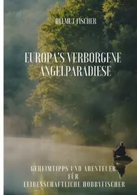 Fischer |  Europa's verborgene  Angelparadiese | Buch |  Sack Fachmedien