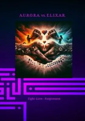 Hartmann |  A.U.R.O.R.A. vs. E.L.I.X.A.R. Fight -love - forgiveness | Buch |  Sack Fachmedien