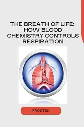 Matt |  The Breath of Life: How Blood Chemistry Controls Respiration | Buch |  Sack Fachmedien