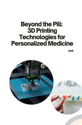 Amit |  Beyond the Pill: 3D Printing Technologies for Personalized Medicine | Buch |  Sack Fachmedien