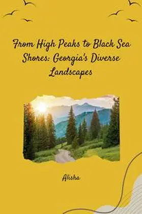 Alisha |  From High Peaks to Black Sea Shores: Georgia's Diverse Landscapes | Buch |  Sack Fachmedien