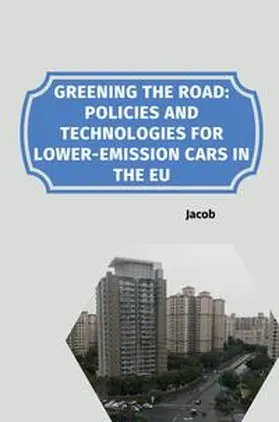 jacob |  Greening the Road: Policies and Technologies for Lower-Emission Cars in the EU | Buch |  Sack Fachmedien