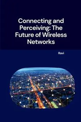 Ravi |  Connecting and Perceiving: The Future of Wireless Networks | Buch |  Sack Fachmedien