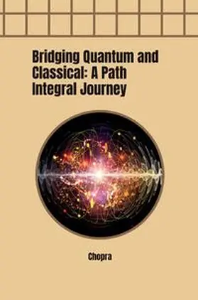 Chopra |  Bridging Quantum and Classical: A Path Integral Journey | Buch |  Sack Fachmedien