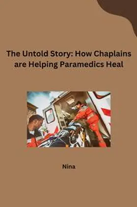 Nina |  The Untold Story: How Chaplains are Helping Paramedics Heal | Buch |  Sack Fachmedien