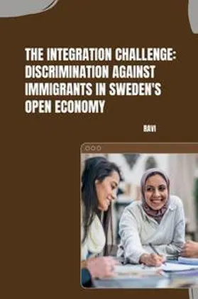 Ravi |  The Integration Challenge: Discrimination Against Immigrants in Sweden's Open Economy | Buch |  Sack Fachmedien