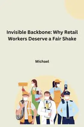 Michael |  Invisible Backbone: Why Retail Workers Deserve a Fair Shake | Buch |  Sack Fachmedien