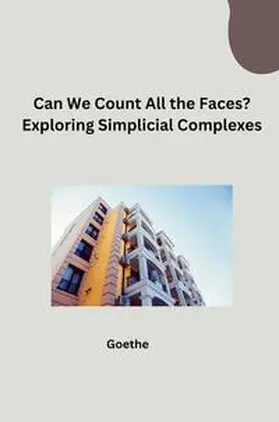 Goethe |  Can We Count All the Faces? Exploring Simplicial Complexes | Buch |  Sack Fachmedien