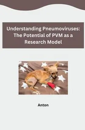 Anton |  Understanding Pneumoviruses: The Potential of PVM as a Research Model | Buch |  Sack Fachmedien