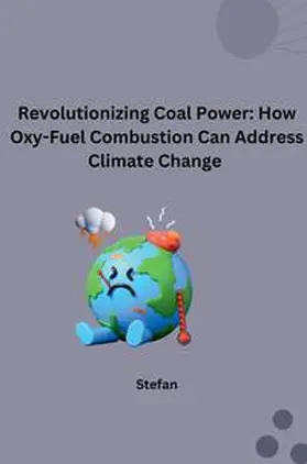 Stefan |  Revolutionizing Coal Power: How Oxy-Fuel Combustion Can Address Climate Change | Buch |  Sack Fachmedien