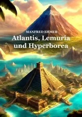 Ehmer |  Atlantis, Lemuria und Hyperborea | eBook | Sack Fachmedien