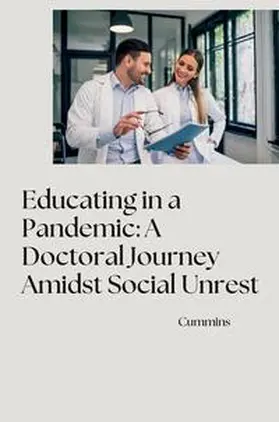 Cummins |  Educating in a Pandemic: A Doctoral Journey Amidst Social Unrest | Buch |  Sack Fachmedien