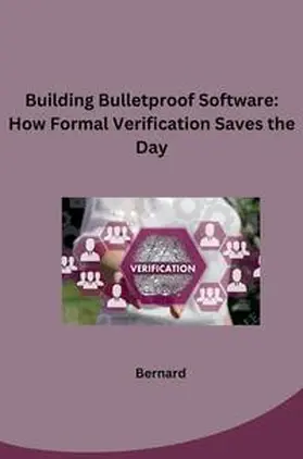 Bernard |  Building Bulletproof Software: How Formal Verification Saves the Day | Buch |  Sack Fachmedien