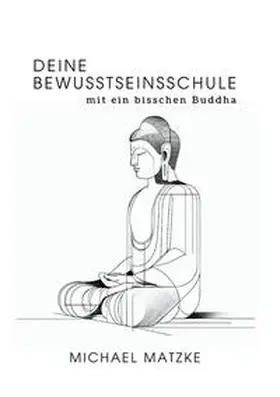 Matzke |  Deine Bewusstseinsschule | Buch |  Sack Fachmedien