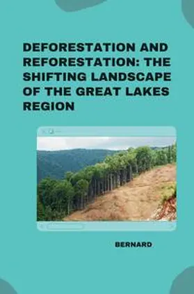 Bernard |  Deforestation and Reforestation: The Shifting Landscape of the Great Lakes Region | Buch |  Sack Fachmedien